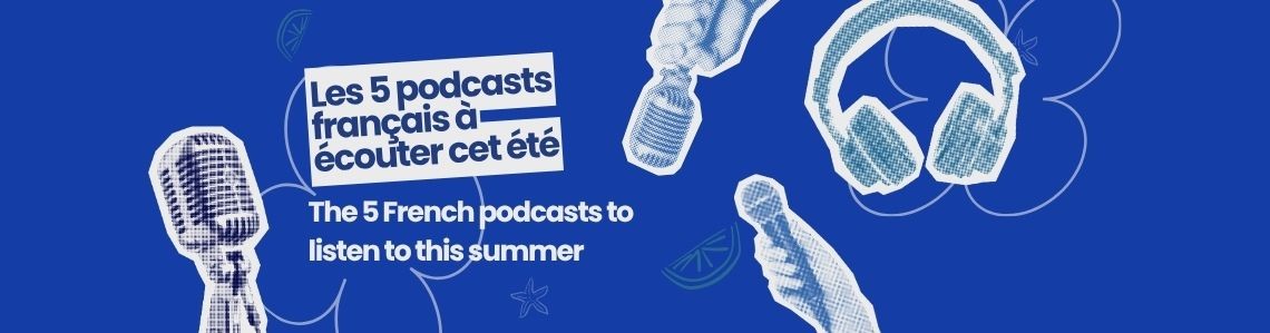 The 5 French Podcasts to Listen to This Summer