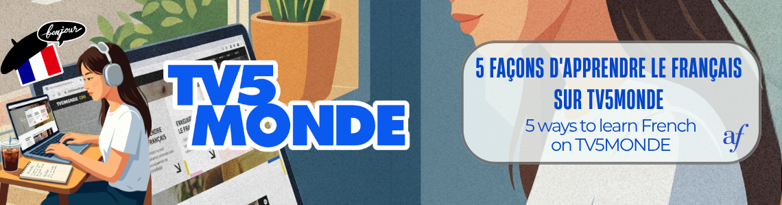 The 5 Ways to Learn French with TV5 MONDE